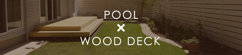 POOL × WOOD DECK